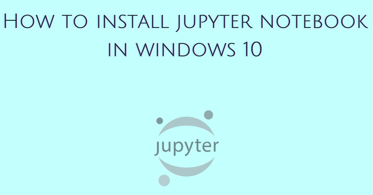 How to install Jupyter in Windows 10