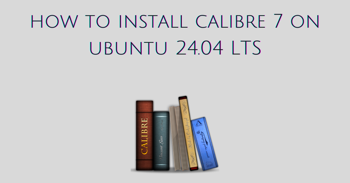 How to install Calibre 7 on Ubuntu 24.04 LTS